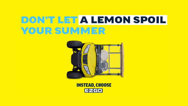 Don't Let A Lemon Spoil Your Summer. Instead, Choose E-Z-GO Graphic